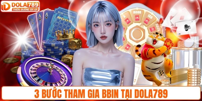 3 bước tham gia BBIN tại DOLA789