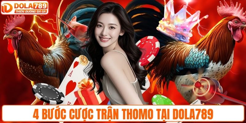 4 bước cược trận Thomo tại DOLA789