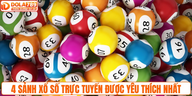 4 sảnh xổ số trực tuyến được yêu thích nhất