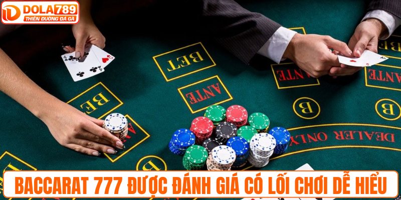 Baccarat 777 được đánh giá có lối chơi dễ hiểu