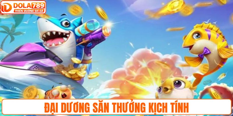 Bắn cá Thần Tài là đại dương săn thưởng đầy kịch tính