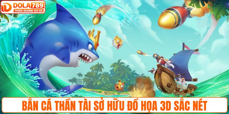 Bắn cá Thần Tài sở hữu đồ họa 3D sắc nét