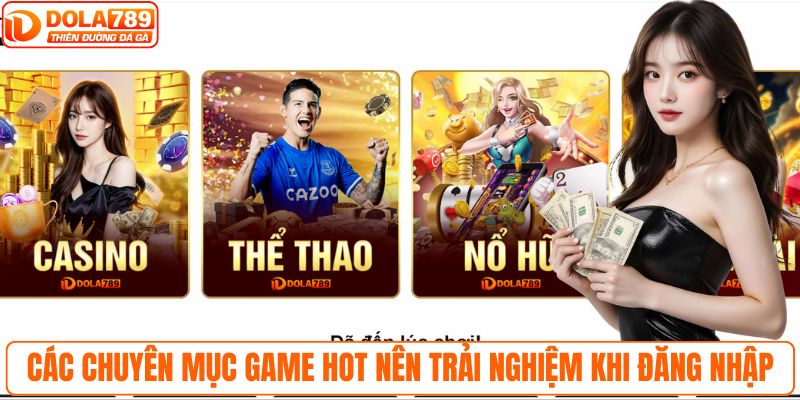 Các chuyên mục game hot nên trải nghiệm khi đăng nhập