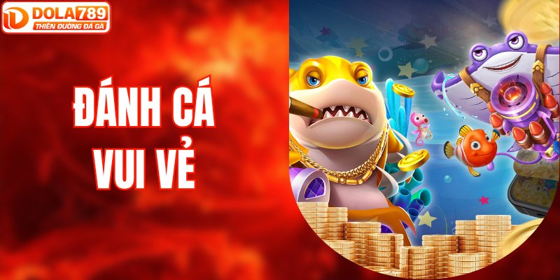 Đánh Cá Vui Vẻ - Cuộc Phiêu Lưu Biển Sâu Mang Lại Lộc Khủng
