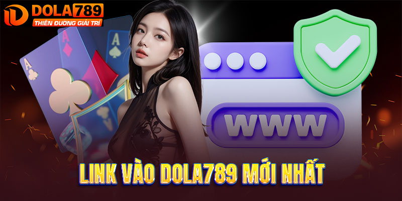 Link vào DOLA789 mới nhất không lo chặn
