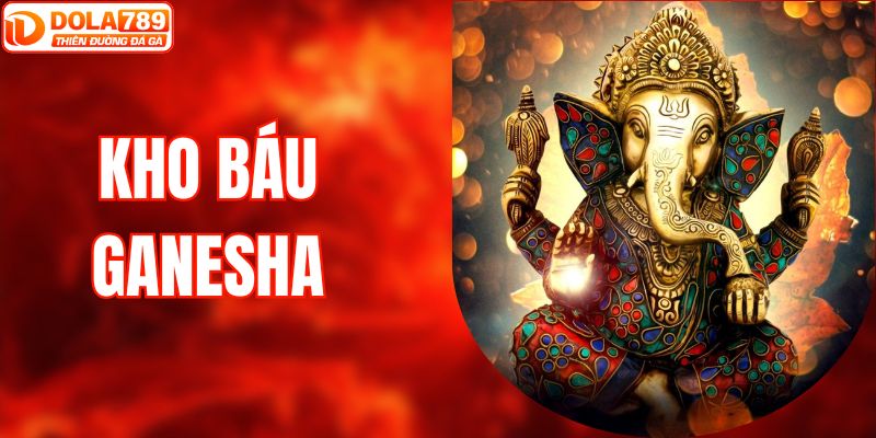 Kho Báu Ganesha DOLA789 - Săn Thưởng Dễ, Đổi Đời Nhanh Chóng