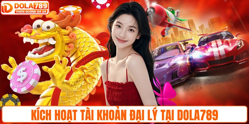 Kích hoạt tài khoản đại lý tại DOLA789