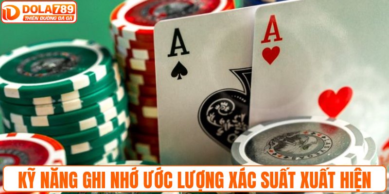 Kỹ năng ghi nhớ giúp ước lượng xác suất xuất hiện lá bài