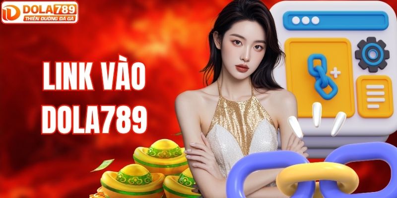 Link Vào DOLA789 – Truy Cập Ổn Định Cho Tất Cả Người Chơi
