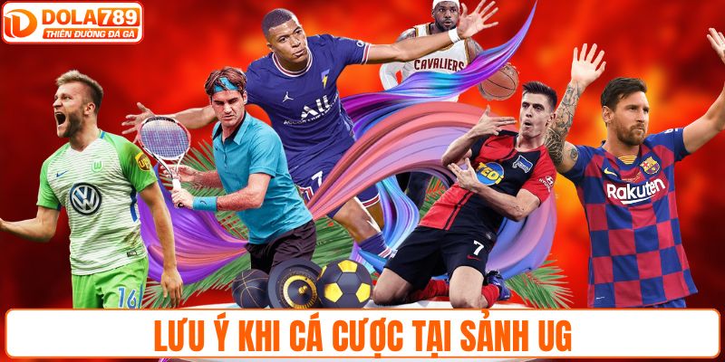 Lưu ý khi cá cược tại sảnh UG