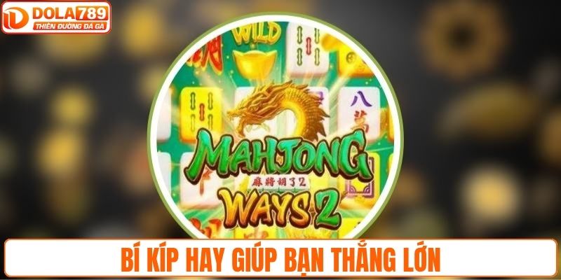 Mẹo hay giúp bạn thắng lớn, nhận thưởng khủng