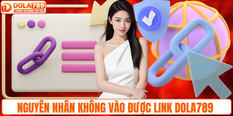 Nguyên nhân không vào được link DOLA789
