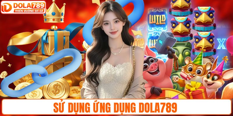 Sử dụng ứng dụng DOLA789