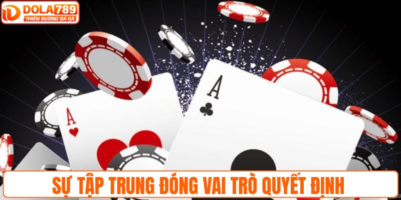 Sự tập trung đóng vai trò quyết định trong mỗi ván