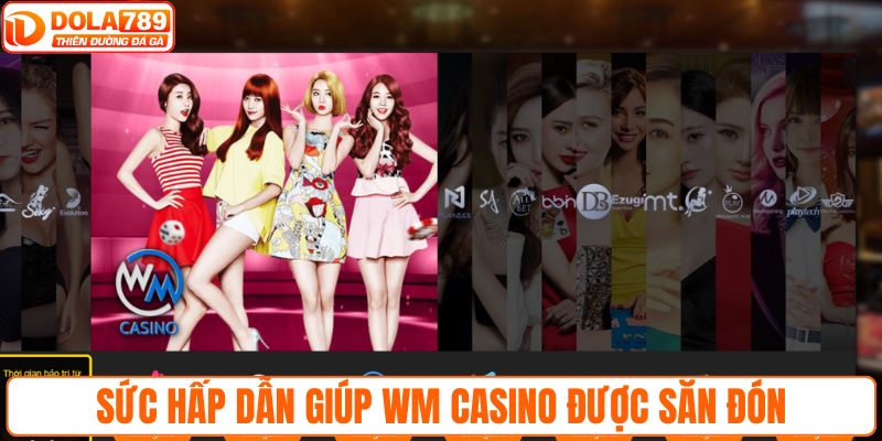Sức hấp dẫn giúp WM casino được săn đón