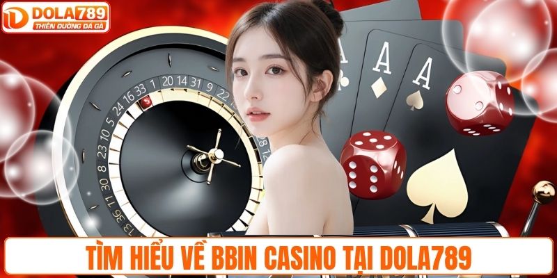 Tìm hiểu về BBIN Casino tại DOLA789