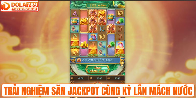 Trải nghiệm săn Jackpot cùng Kỳ Lân Mách Nước