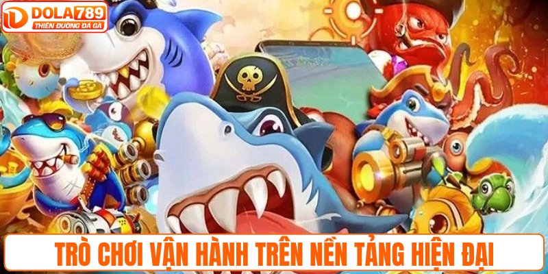 Trò chơi vận hành trên nền tảng công nghệ hiện đại