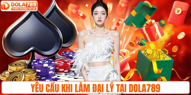 Yêu cầu khi làm đại lý tại DOLA789
