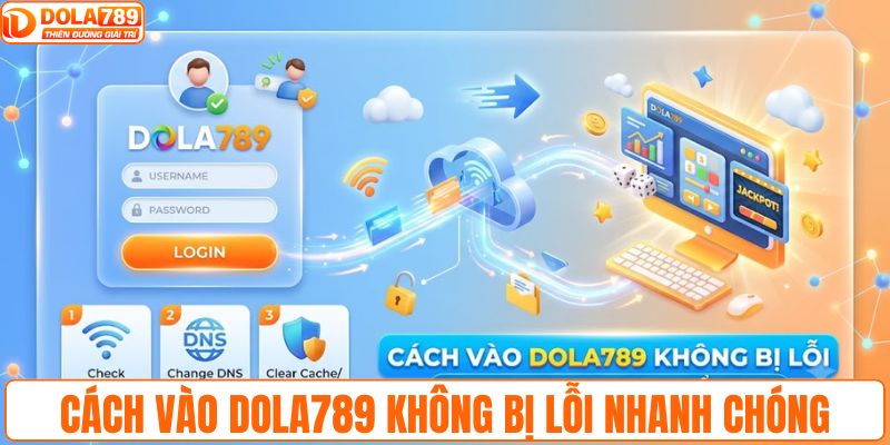 Cách vào DOLA789 không bị lỗi nhanh chóng