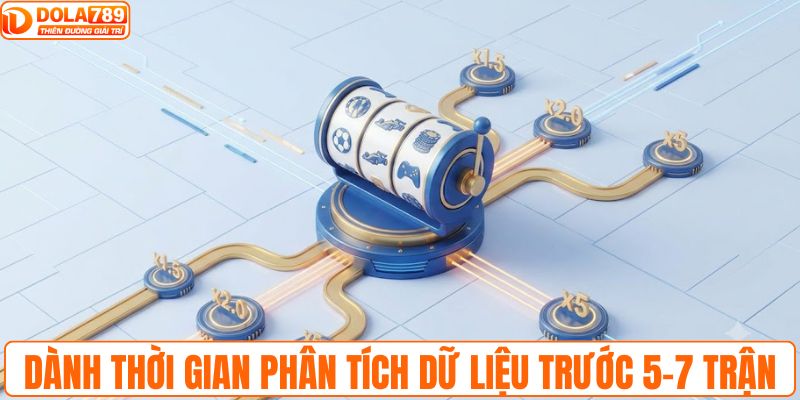 Dành thời gian phân tích dữ liệu trước 5-7 trận