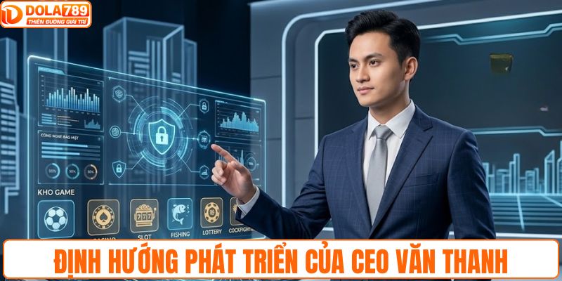 Định hướng phát triển qua góc nhìn CEO Văn Thanh