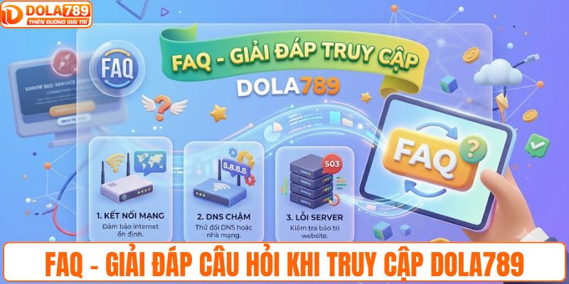 FAQ - Giải đáp câu hỏi khi truy cập DOLA789