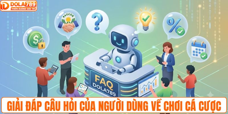 Giải đáp câu hỏi của người dùng về chơi cá cược