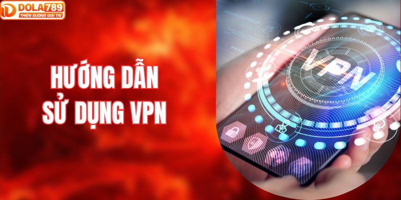 hướng dẫn sử dụng VPN