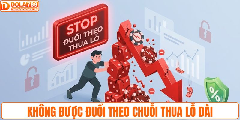Không được đuổi theo chuỗi thua lỗ dài
