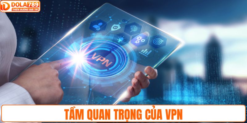 Tầm quan trọng của VPN