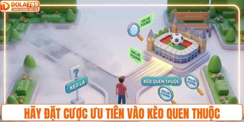 Hãy đặt cược ưu tiên vào kèo quen thuộc